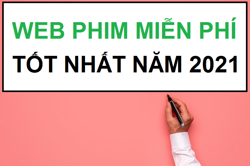 TOP 1 trang web xem phim miễn phí tốt nhất vào năm 2021 | Web&nbsp;Phim